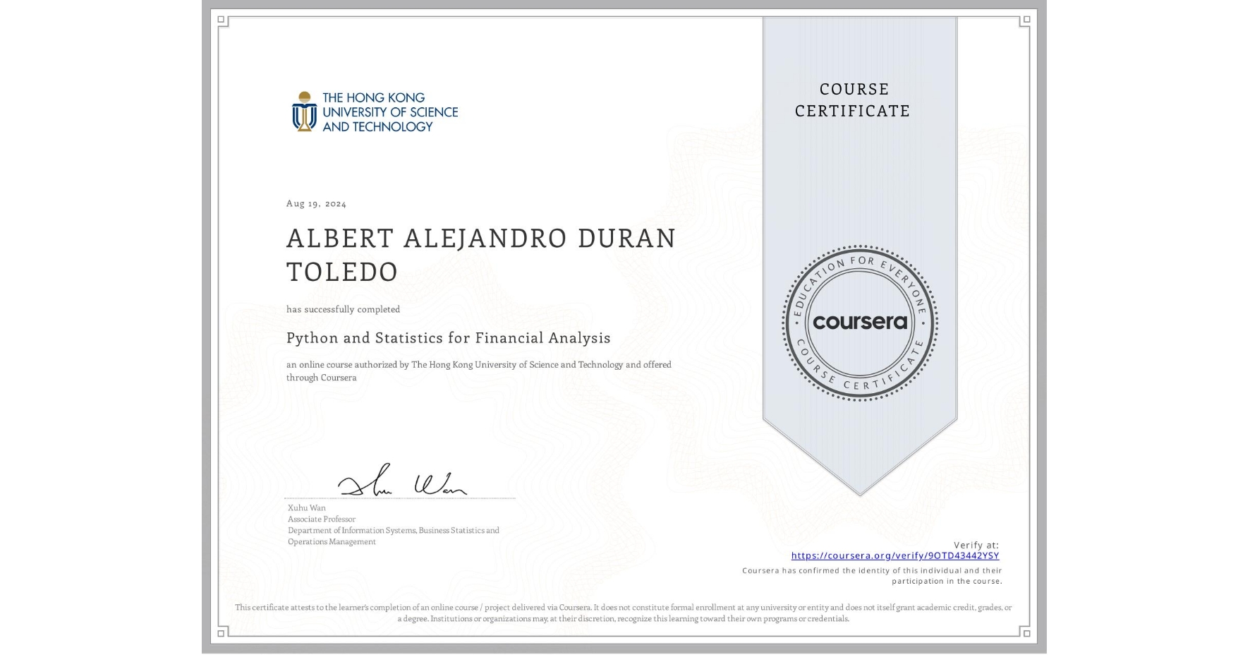 View certificate for ALBERT ALEJANDRO DURAN TOLEDO, Python and Statistics for Financial Analysis, an online non-credit course authorized by The Hong Kong University of Science and Technology and offered through Coursera