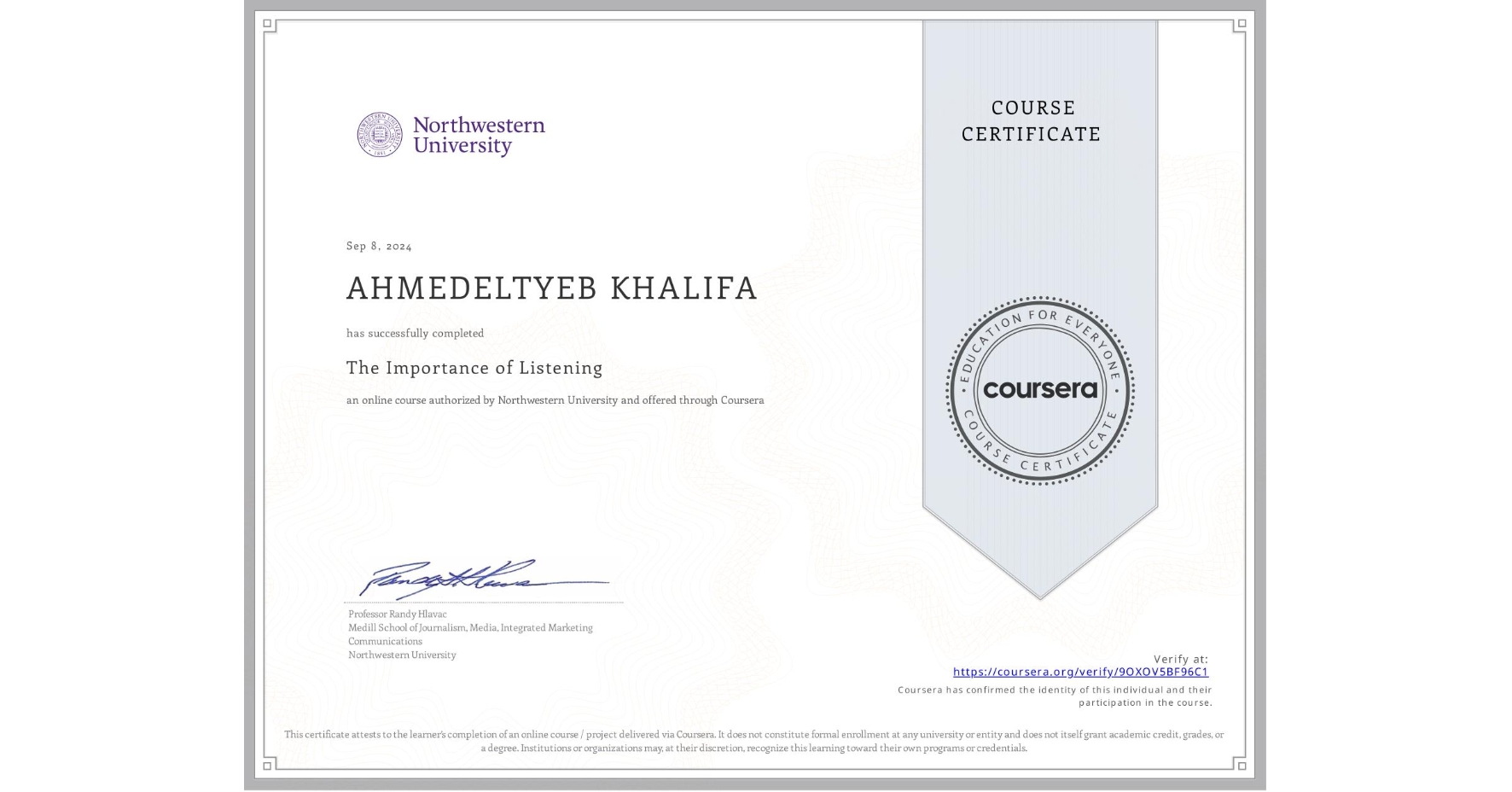 View certificate for AHMEDELTYEB KHALIFA, The Importance of Listening, an online non-credit course authorized by Northwestern University and offered through Coursera