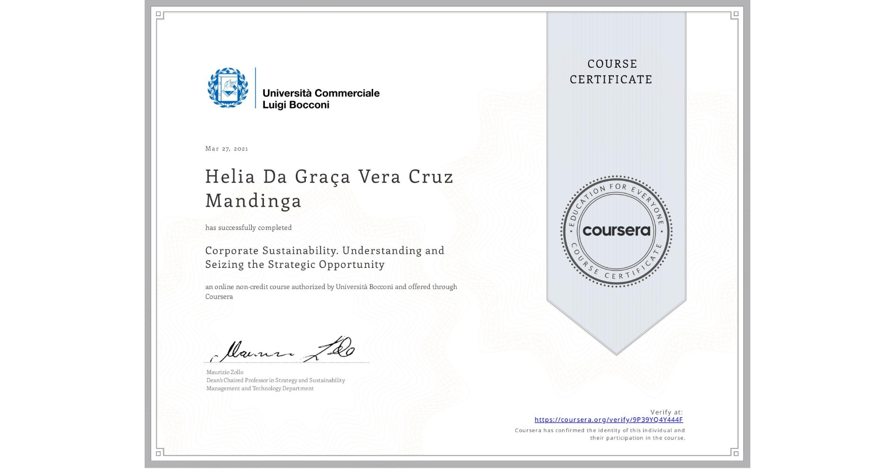 View certificate for Helia Da Graça Vera Cruz Mandinga, Corporate Sustainability. Understanding and Seizing the Strategic Opportunity , an online non-credit course authorized by Università Bocconi and offered through Coursera