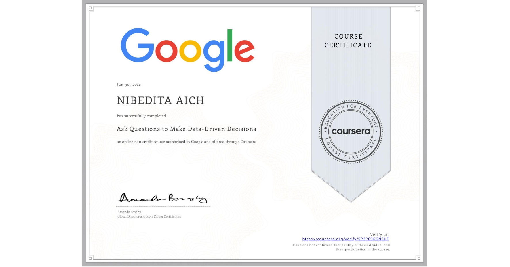 View certificate for NIBEDITA AICH, Ask Questions to Make Data-Driven Decisions, an online non-credit course authorized by Google and offered through Coursera
