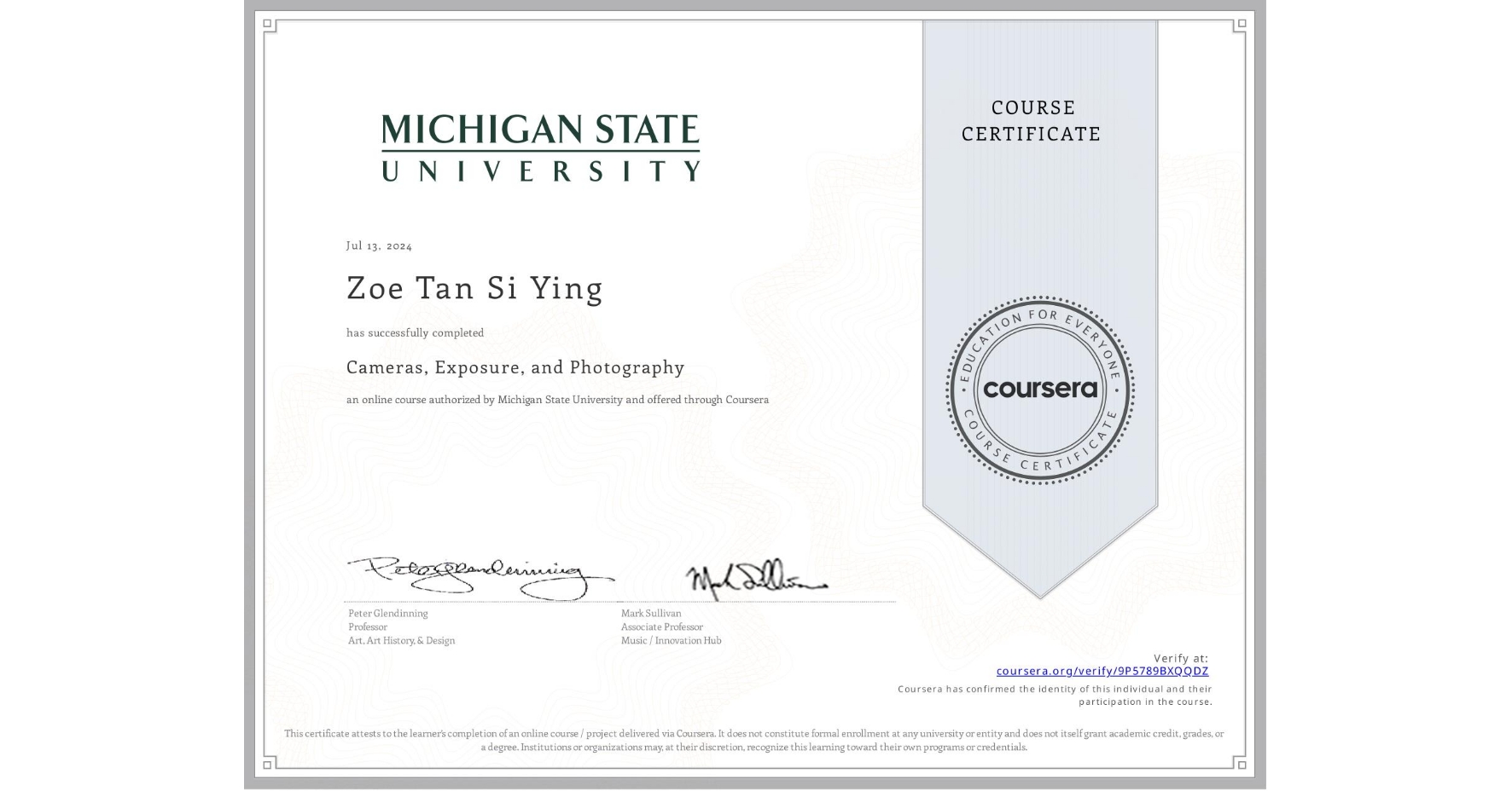 View certificate for Zoe Tan Si Ying, Cameras, Exposure, and Photography, an online non-credit course authorized by Michigan State University and offered through Coursera
