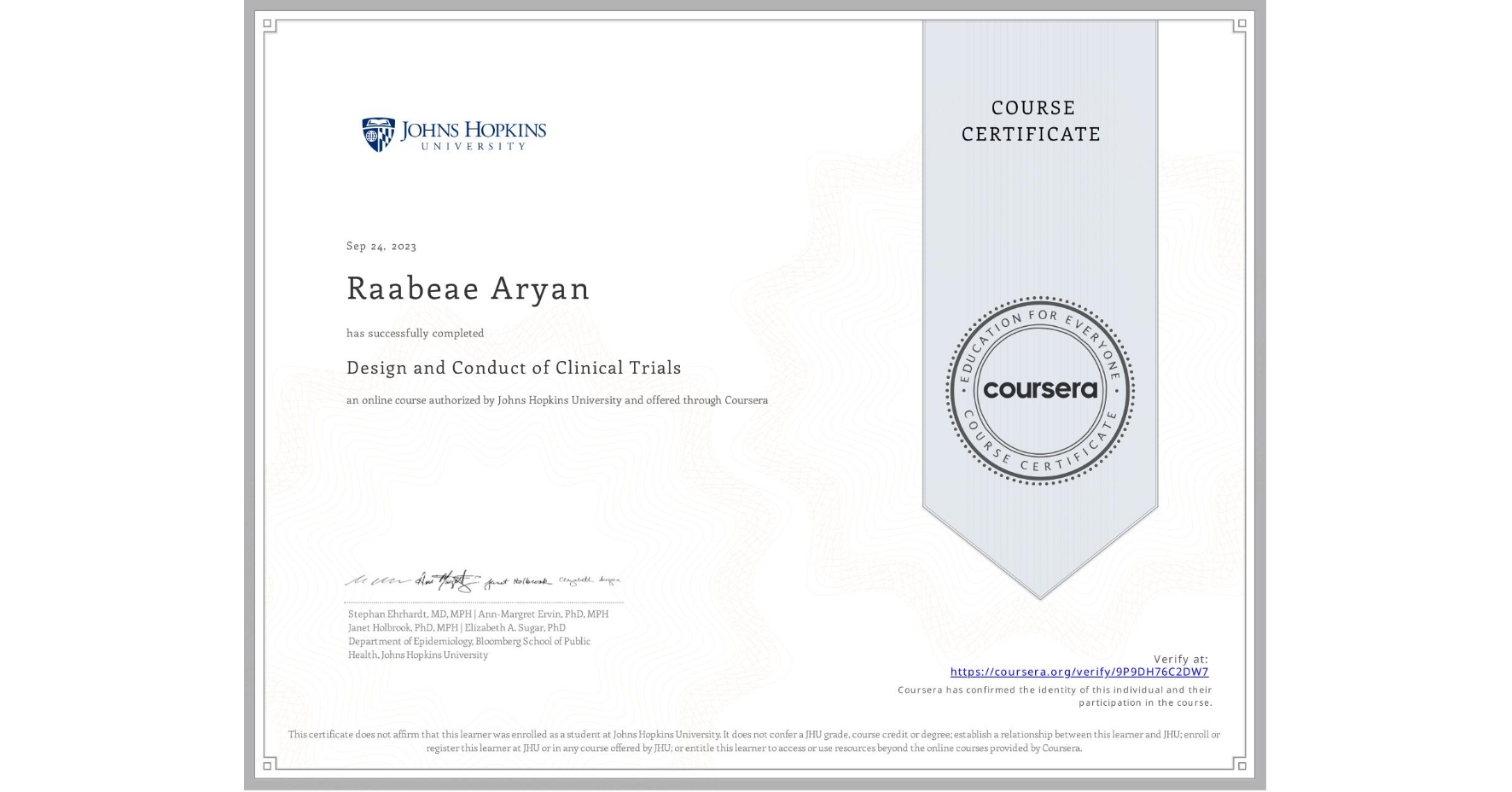 View certificate for Raabeae Aryan, Design and Conduct of Clinical Trials, an online non-credit course authorized by Johns Hopkins University and offered through Coursera