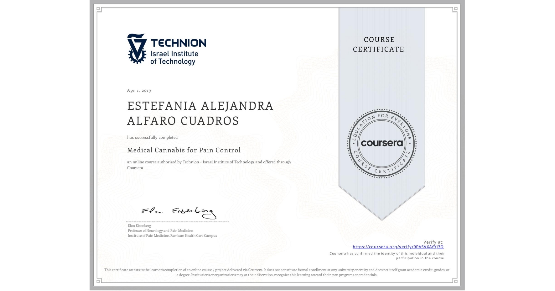 View certificate for ESTEFANIA ALEJANDRA ALFARO CUADROS, Medical Cannabis for Pain Control , an online non-credit course authorized by Technion - Israel Institute of Technology and offered through Coursera