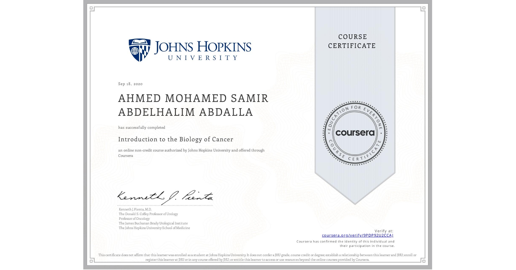 View certificate for AHMED MOHAMED SAMIR ABDELHALIM ABDALLA, Introduction to the Biology of Cancer, an online non-credit course authorized by Johns Hopkins University and offered through Coursera