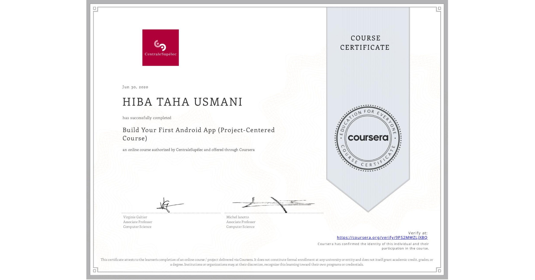 View certificate for HIBA TAHA USMANI, Build Your First Android App (Project-Centered Course), an online non-credit course authorized by CentraleSupélec and offered through Coursera