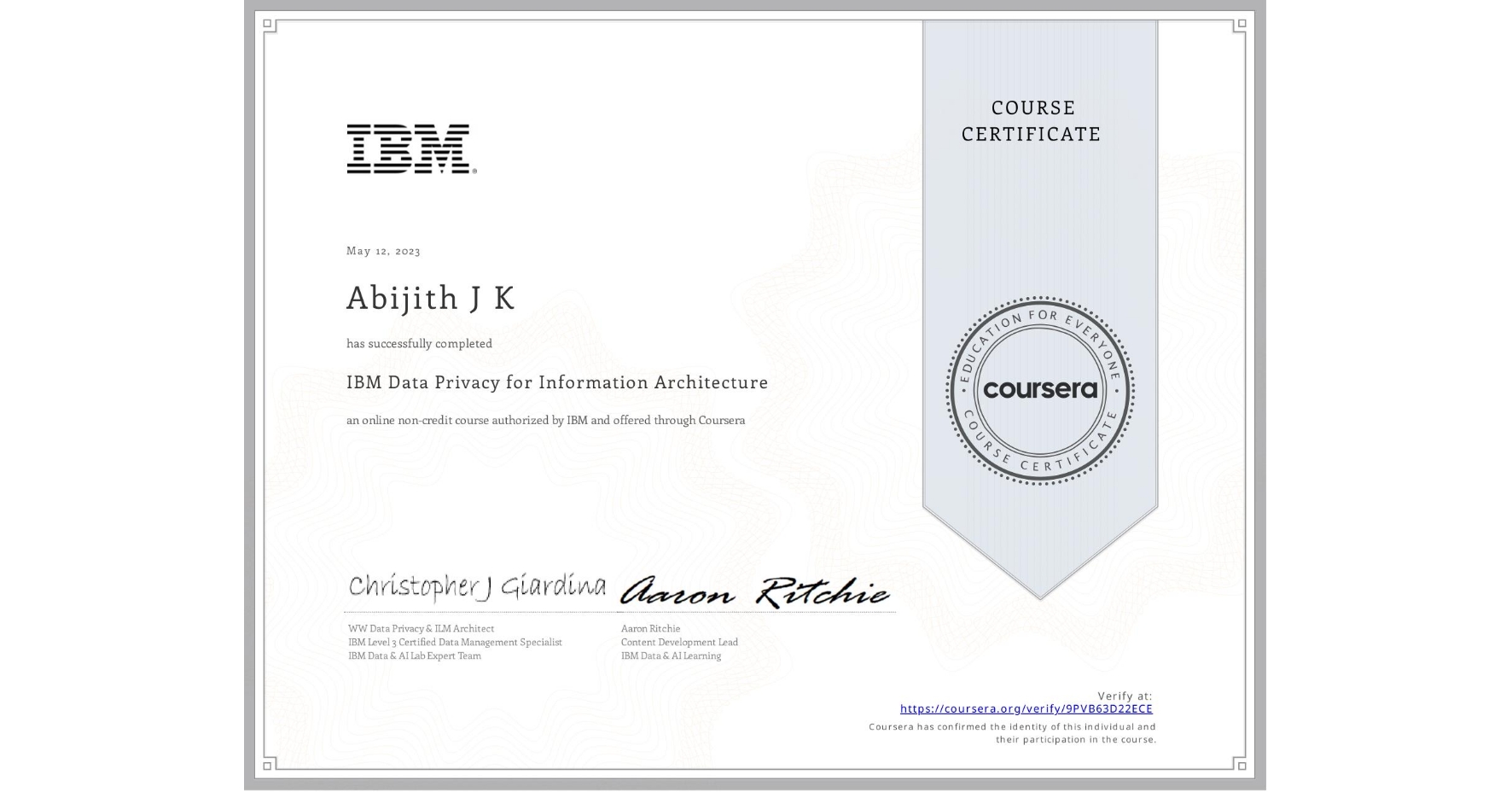 View certificate for Abijith J K, IBM Data Privacy for Information Architecture, an online non-credit course authorized by IBM  and offered through Coursera