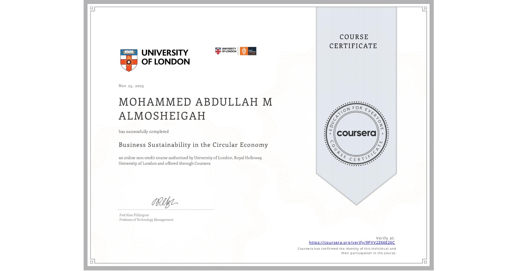View certificate for MOHAMMED ABDULLAH M ALMOSHEIGAH, Business Sustainability in the Circular Economy, an online non-credit course authorized by University of London & Royal Holloway, University of London and offered through Coursera