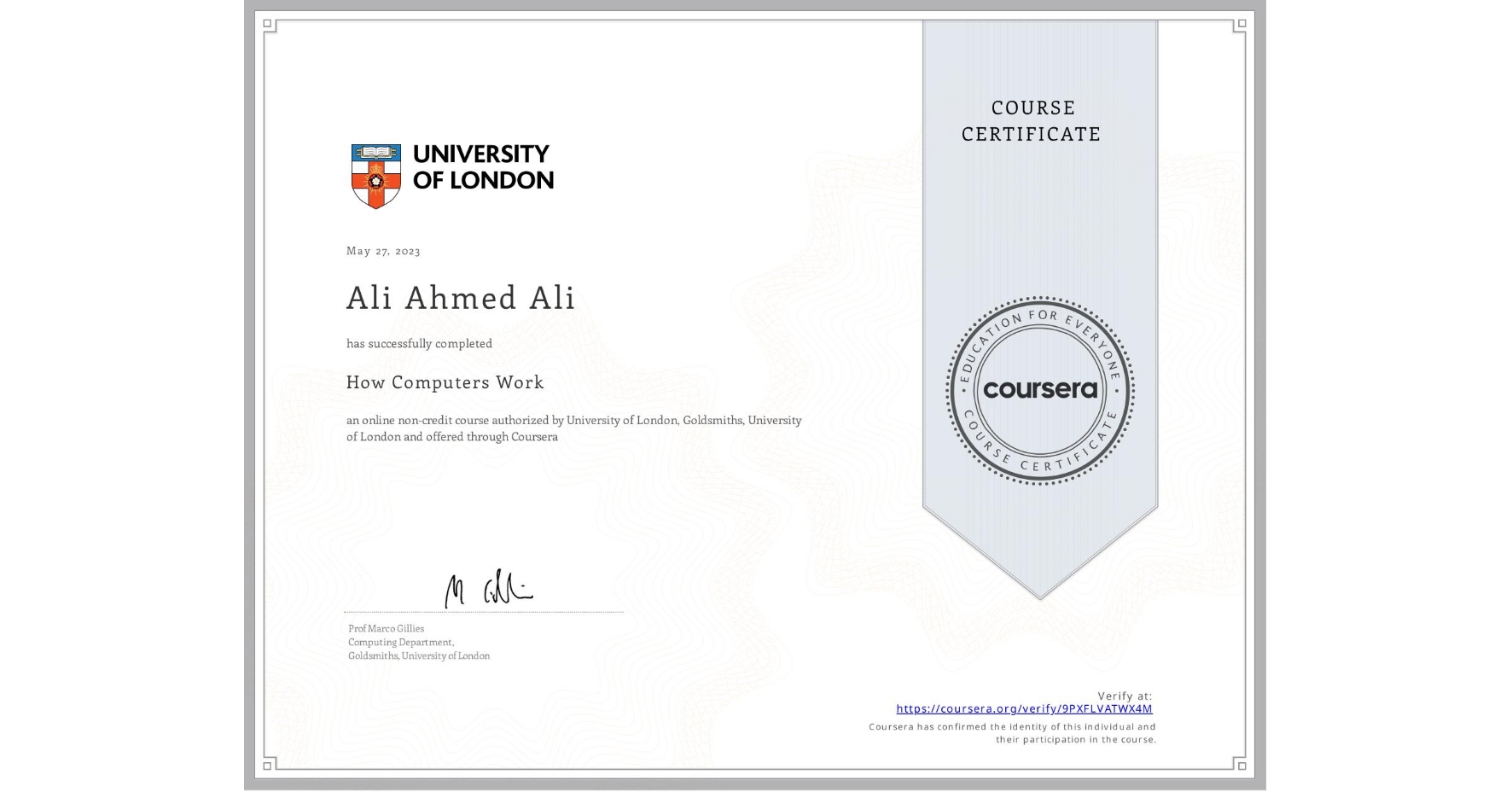 View certificate for Ali Ahmed  Ali, How Computers Work, an online non-credit course authorized by University of London & Goldsmiths, University of London and offered through Coursera
