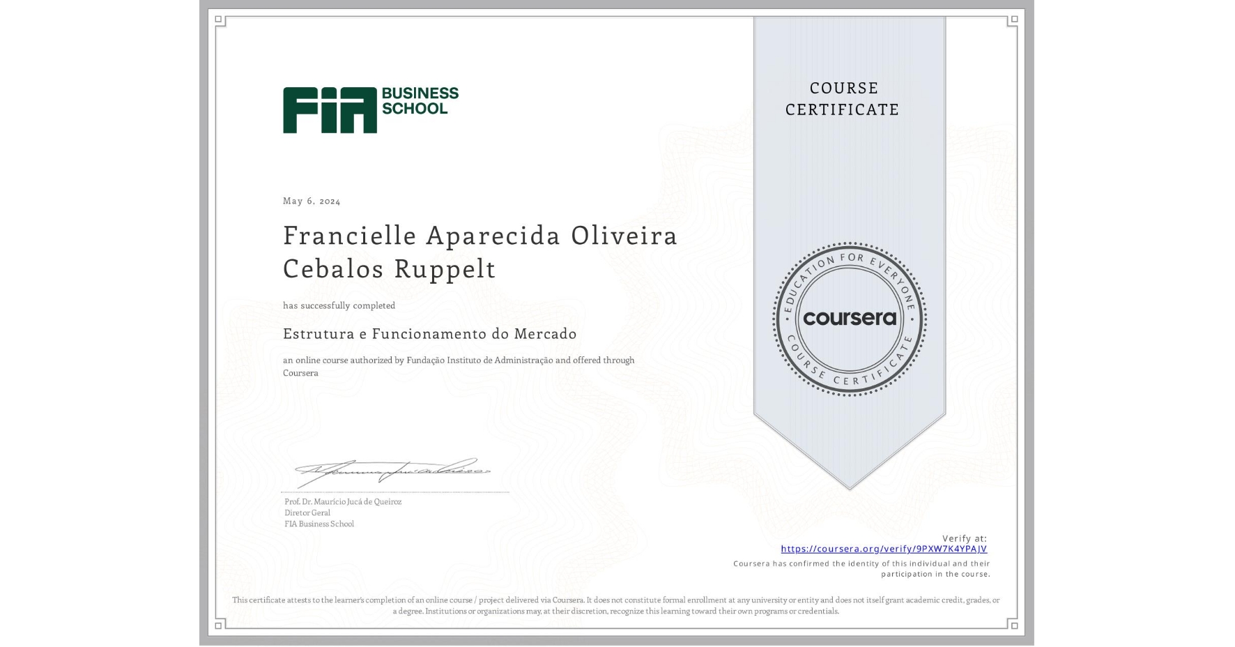 View certificate for Francielle Aparecida Oliveira Cebalos Ruppelt, Estrutura e Funcionamento do Mercado, an online non-credit course authorized by Fundação Instituto de Administração and offered through Coursera