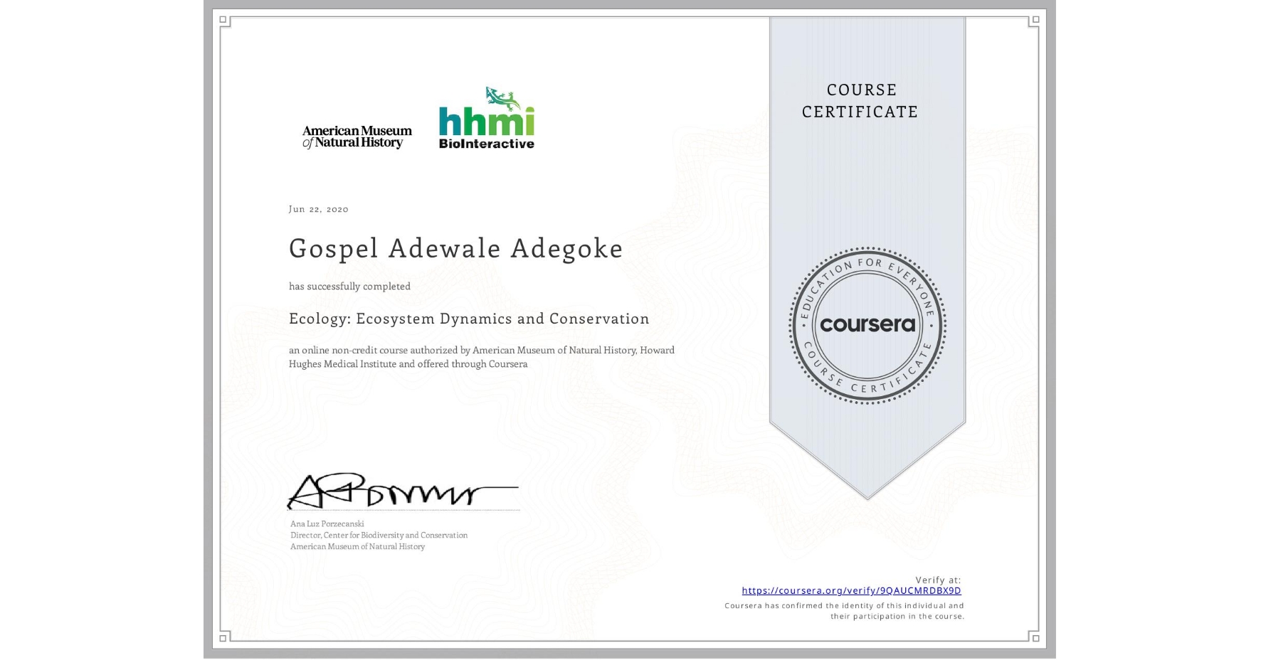 View certificate for Gospel Adewale Adegoke, Ecology: Ecosystem Dynamics and Conservation, an online non-credit course authorized by American Museum of Natural History & Howard Hughes Medical Institute  and offered through Coursera