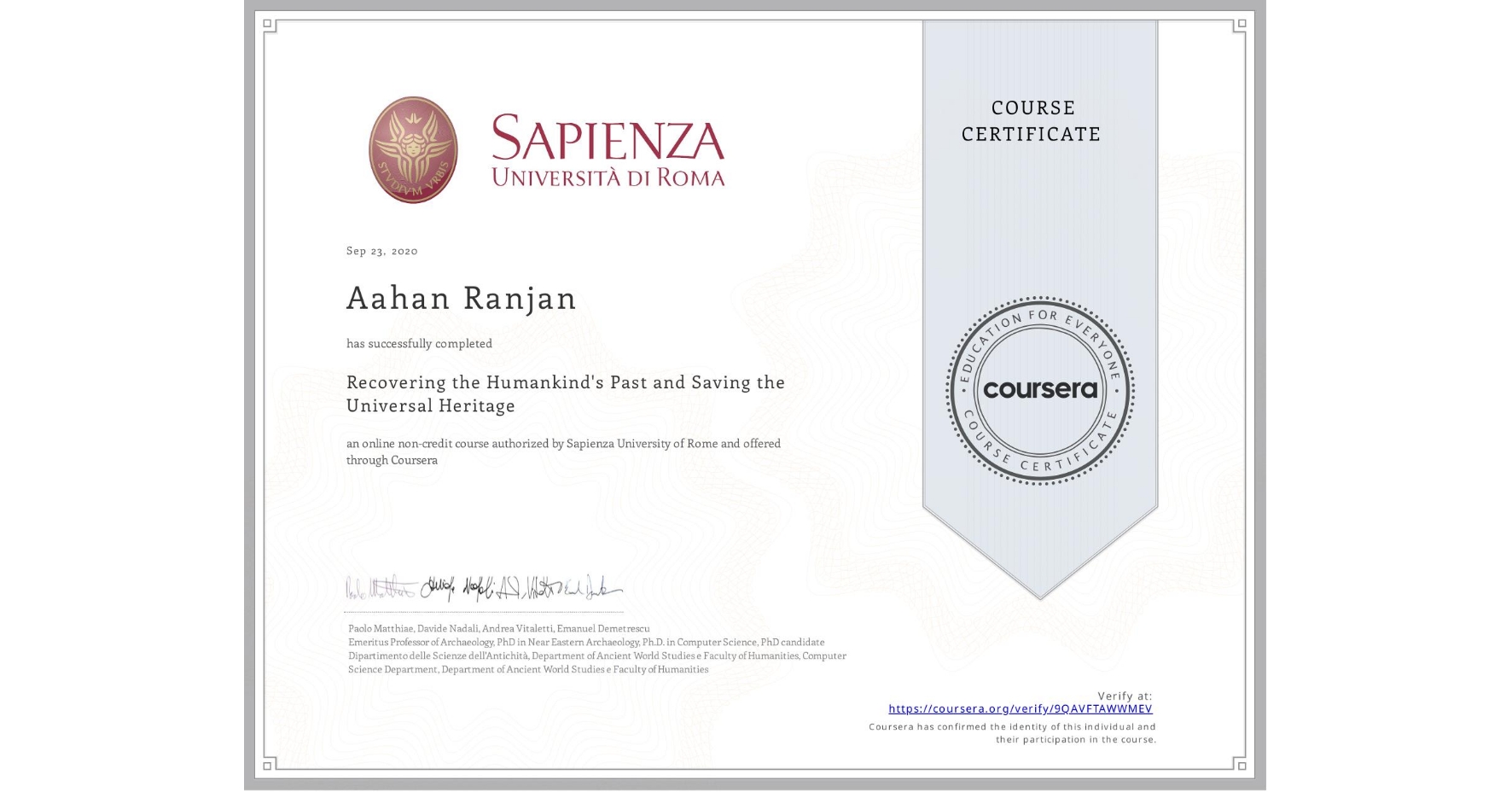View certificate for Aahan Ranjan, Recovering the Humankind's Past and Saving the Universal Heritage, an online non-credit course authorized by Sapienza University of Rome and offered through Coursera