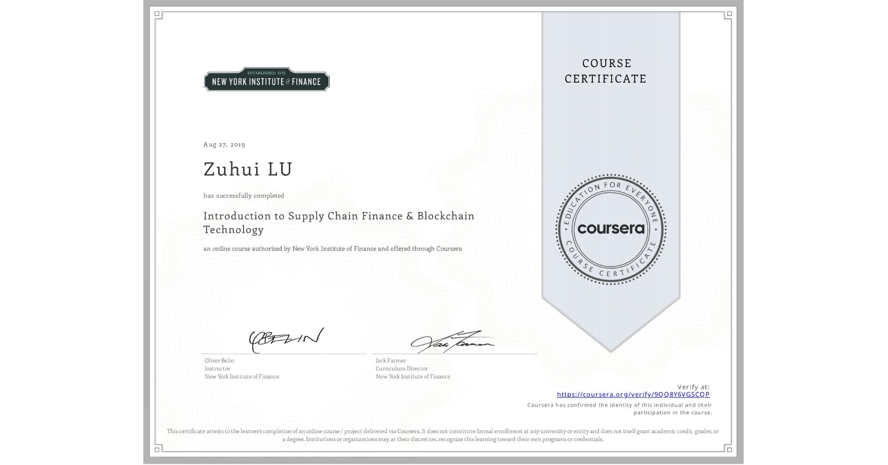 View certificate for Zuhui LU, Introduction to Supply Chain Finance & Blockchain Technology, an online non-credit course authorized by New York Institute of Finance and offered through Coursera