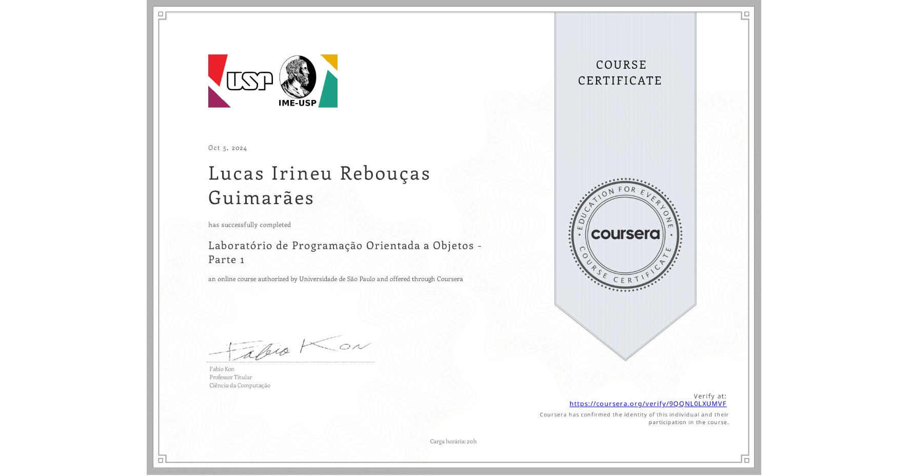 View certificate for Lucas Irineu Rebouças Guimarães, Laboratório de Programação Orientada a Objetos - Parte 1, an online non-credit course authorized by Universidade de São Paulo and offered through Coursera