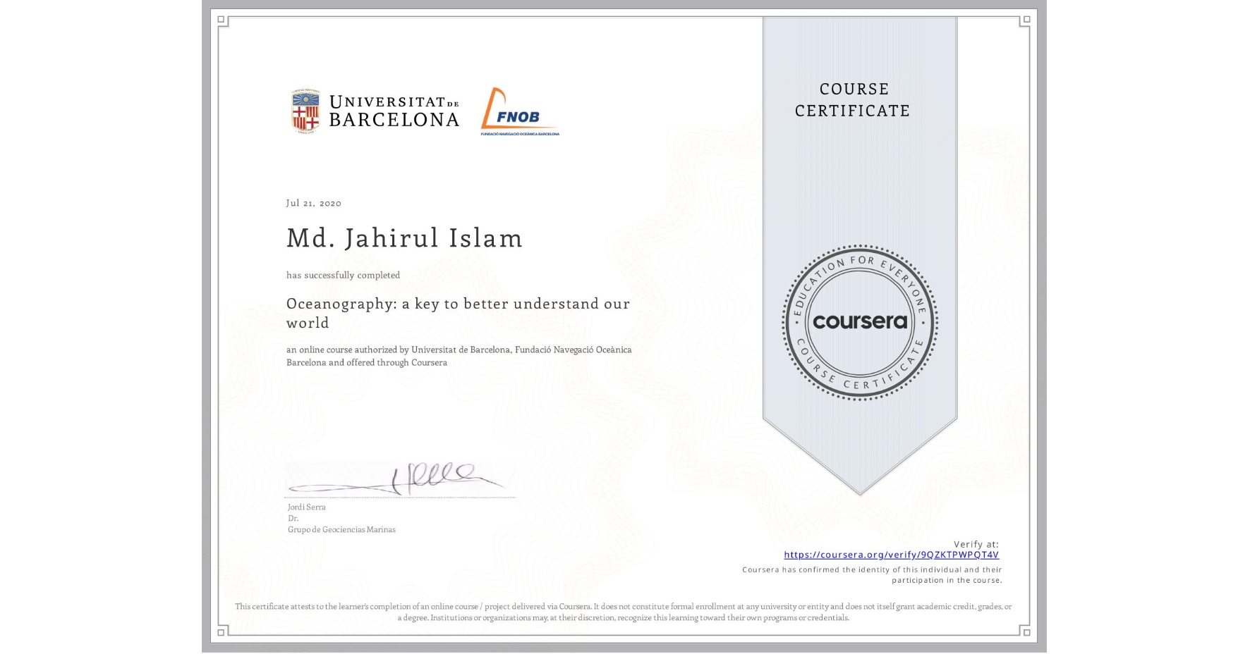 View certificate for Md. Jahirul Islam, Oceanography: a key to better understand our world, an online non-credit course authorized by Universitat de Barcelona & Fundació Navegació Oceànica Barcelona and offered through Coursera