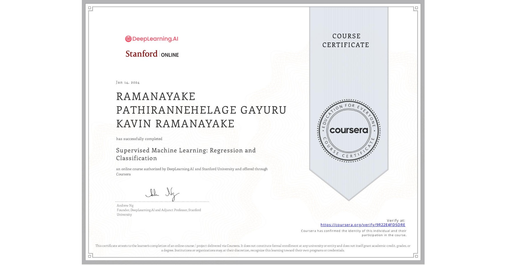 View certificate for RAMANAYAKE PATHIRANNEHELAGE GAYURU KAVIN RAMANAYAKE, Supervised Machine Learning: Regression and Classification , an online non-credit course authorized by DeepLearning.AI & Stanford University and offered through Coursera
