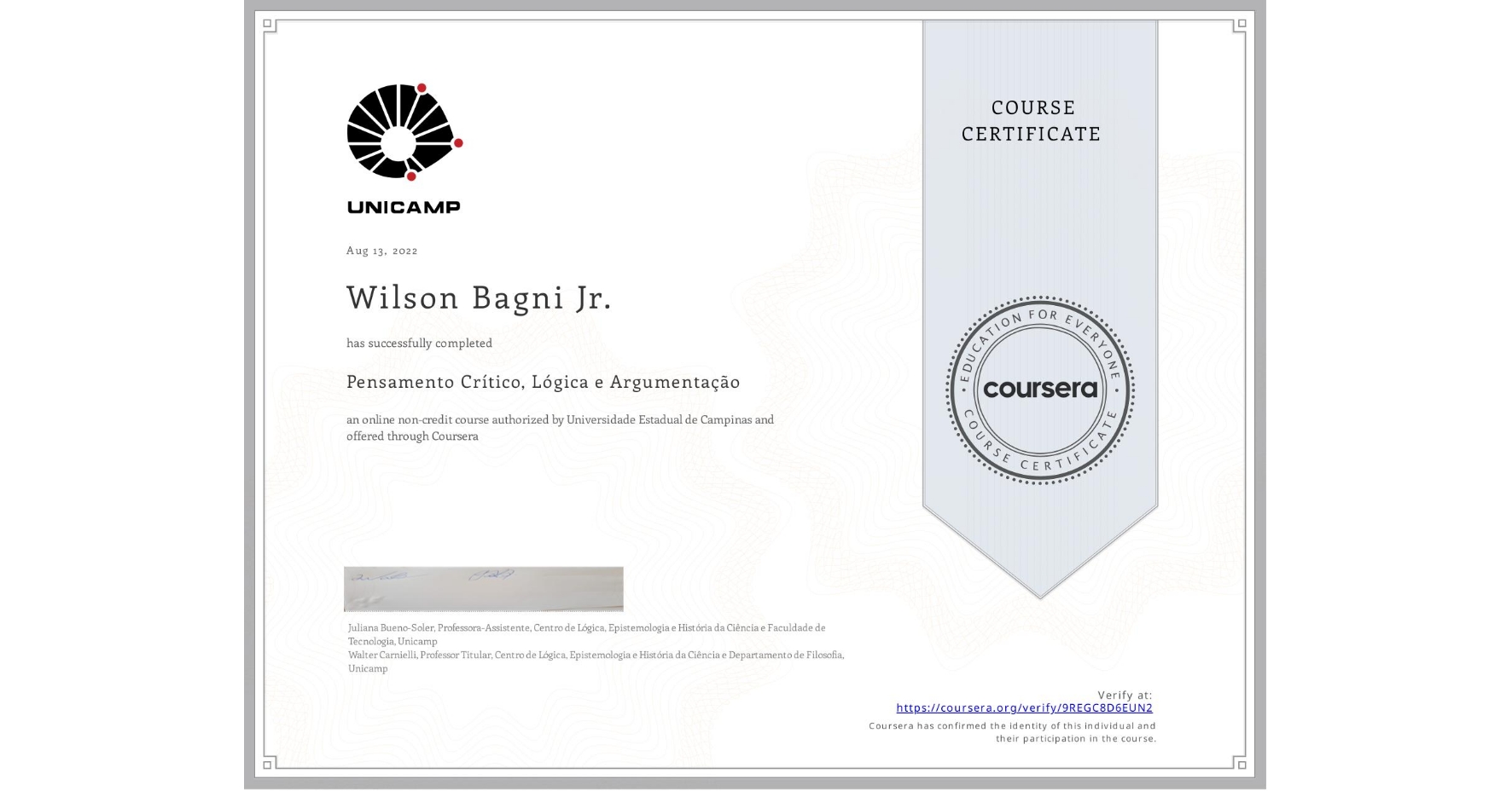 View certificate for Wilson Bagni Jr., Pensamento Crítico, Lógica e Argumentação, an online non-credit course authorized by Universidade Estadual de Campinas and offered through Coursera