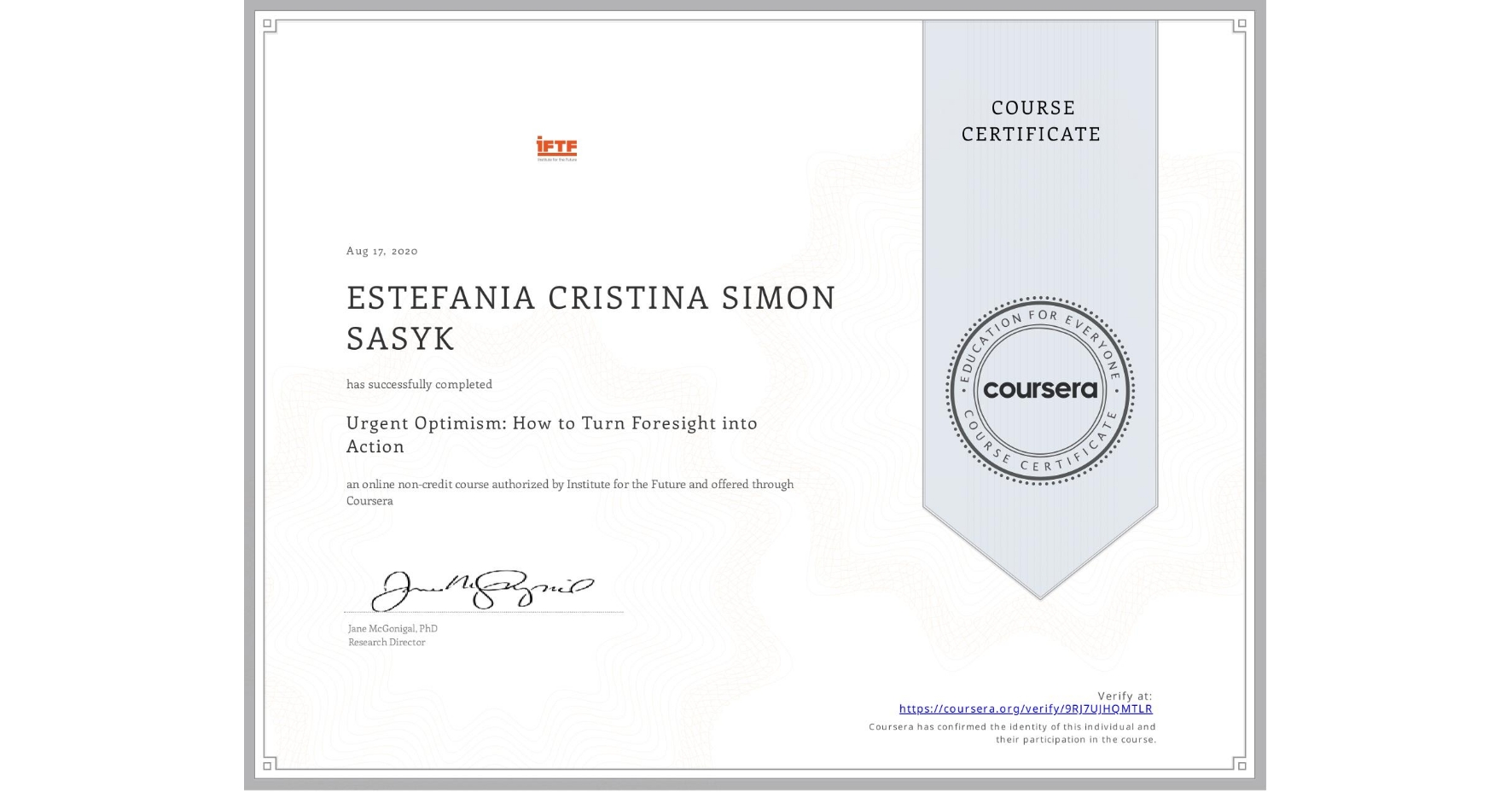 View certificate for ESTEFANIA CRISTINA SIMON SASYK, Urgent Optimism: How to Turn Foresight into Action, an online non-credit course authorized by Institute for the Future and offered through Coursera
