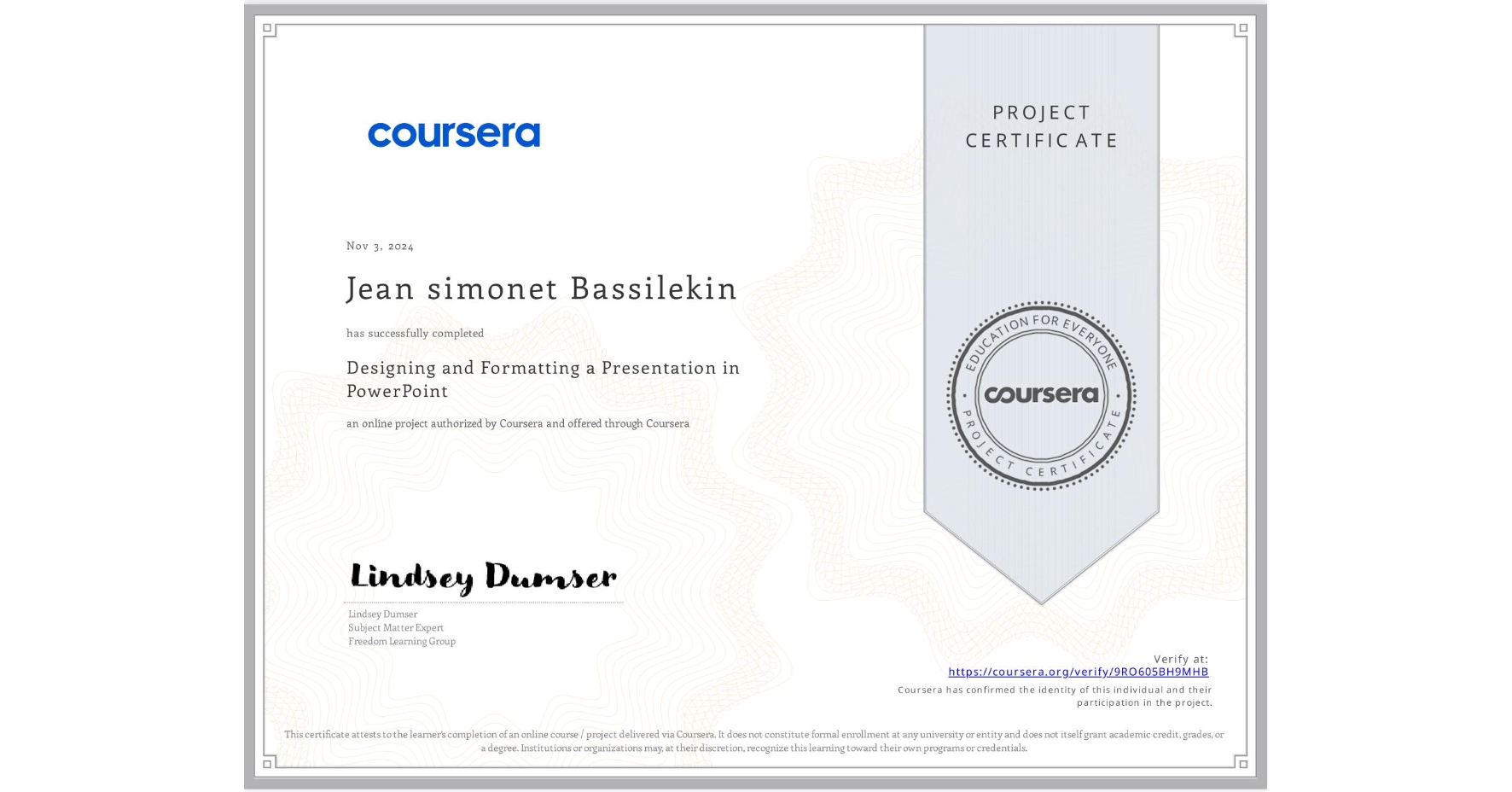 View certificate for Jean simonet Bassilekin, Designing and Formatting a Presentation in PowerPoint, an online non-credit course authorized by Coursera and offered through Coursera