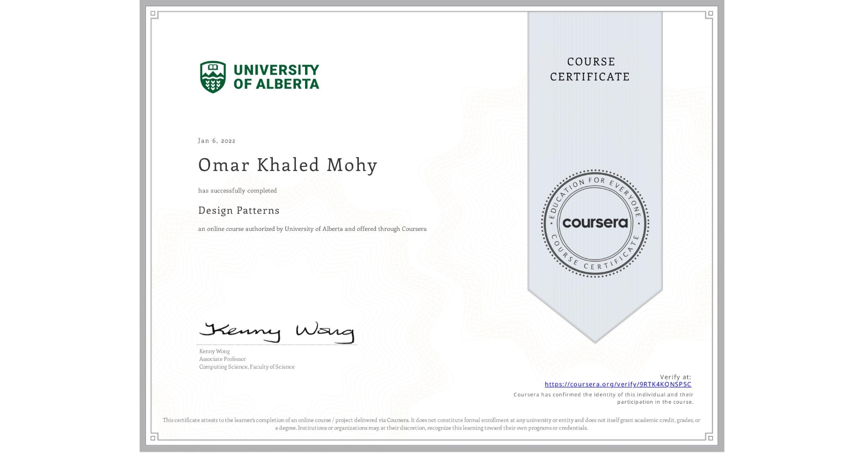 View certificate for Omar Khaled Mohy, Design Patterns, an online non-credit course authorized by University of Alberta and offered through Coursera
