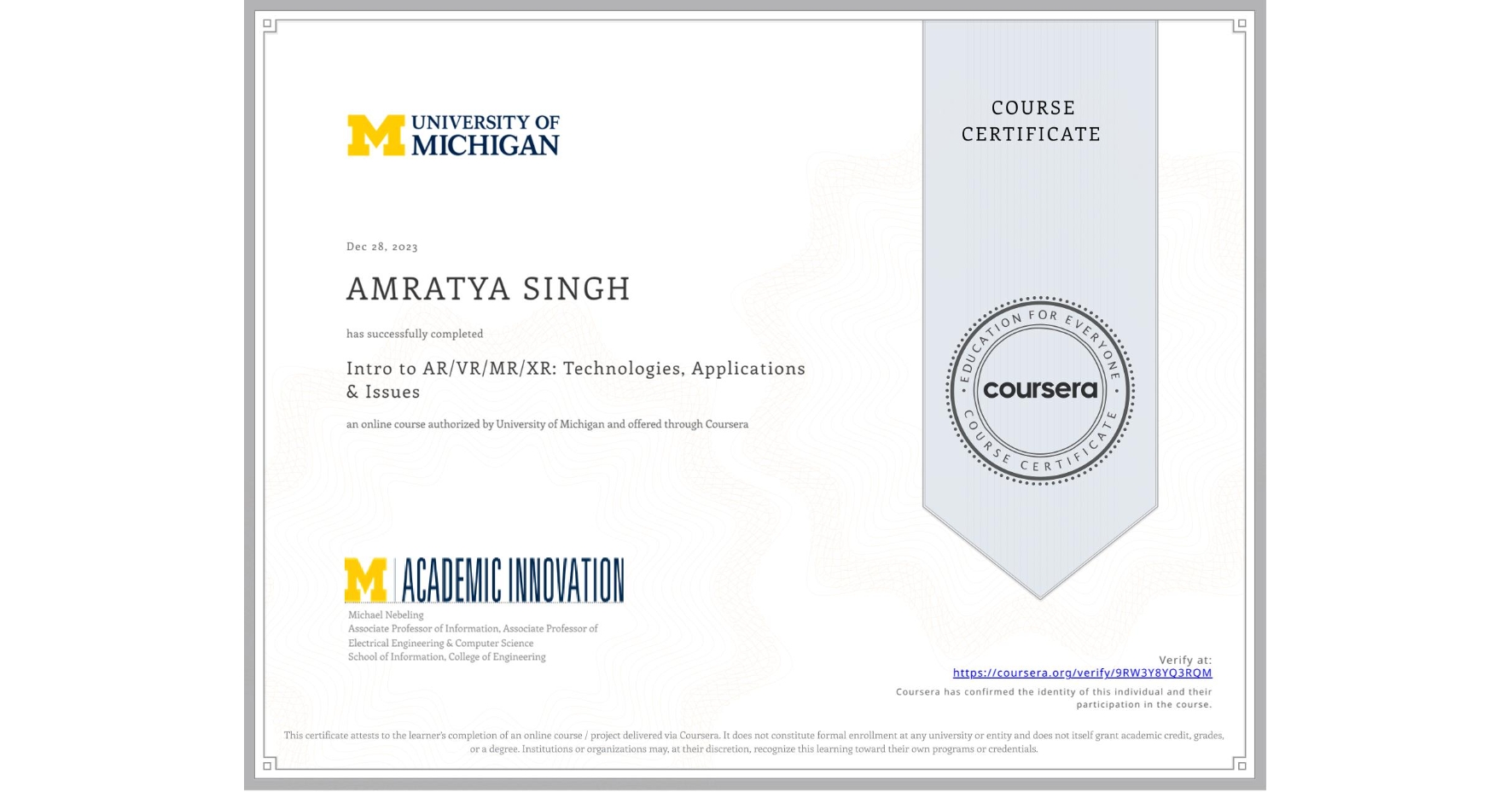 View certificate for AMRATYA SINGH, Intro to AR/VR/MR/XR: Technologies, Applications & Issues, an online non-credit course authorized by University of Michigan and offered through Coursera