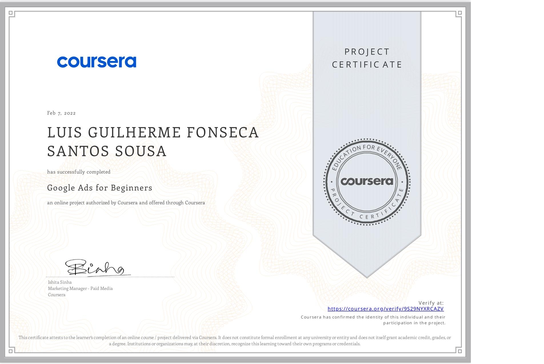 View certificate for LUIS GUILHERME FONSECA SANTOS SOUSA, Google Ads for Beginners, an online non-credit course authorized by Coursera and offered through Coursera