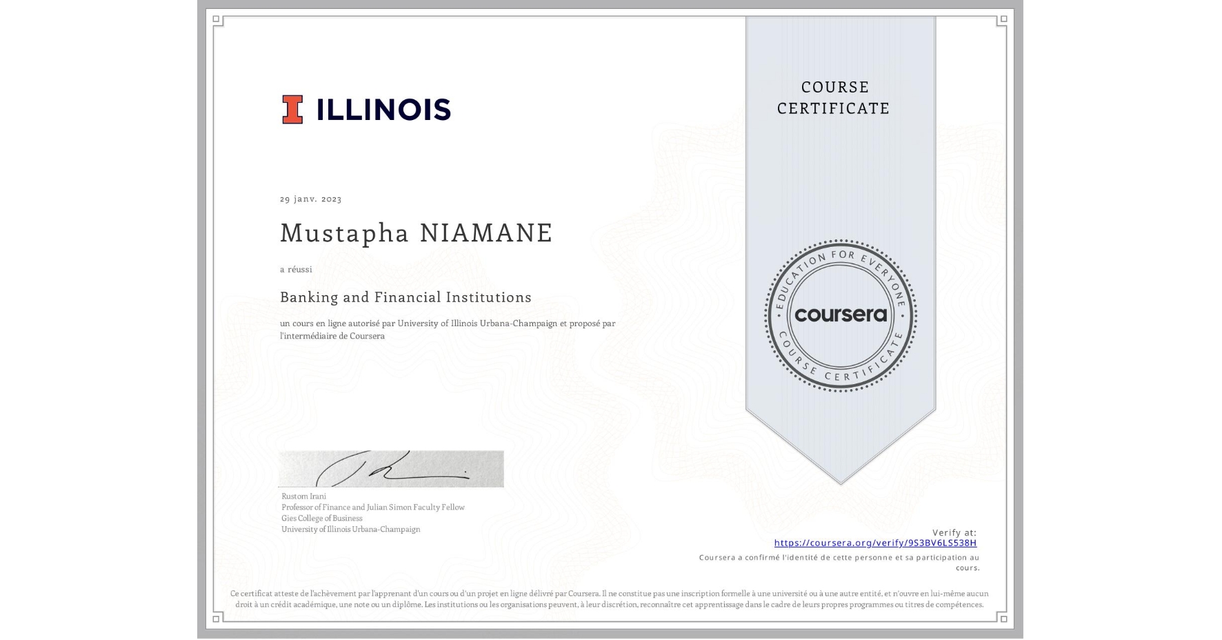 View certificate for Mustapha NIAMANE, Banking and Financial Institutions, an online non-credit course authorized by University of Illinois Urbana-Champaign and offered through Coursera
