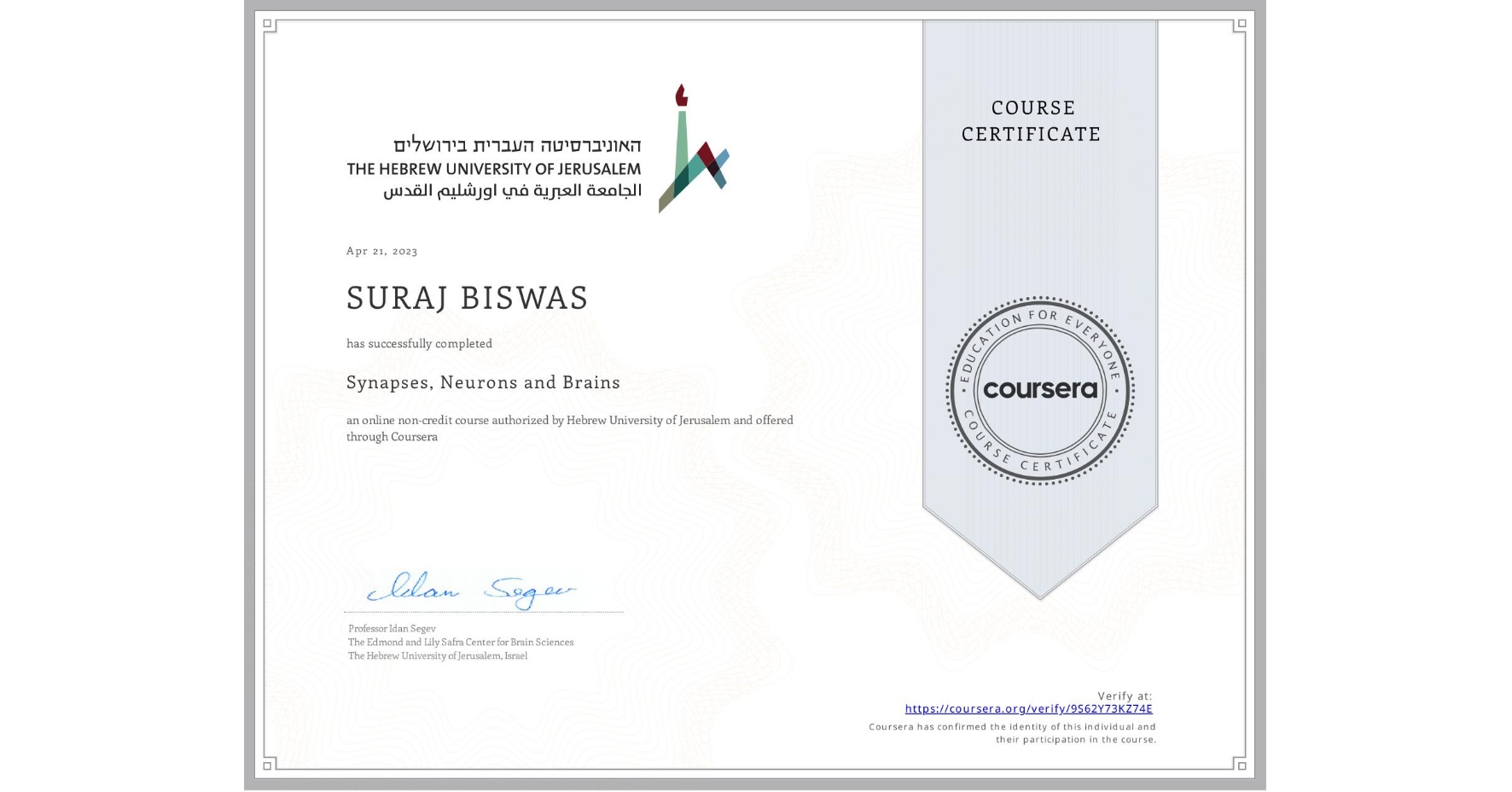 View certificate for SURAJ BISWAS, Synapses, Neurons and Brains , an online non-credit course authorized by Hebrew University of Jerusalem and offered through Coursera