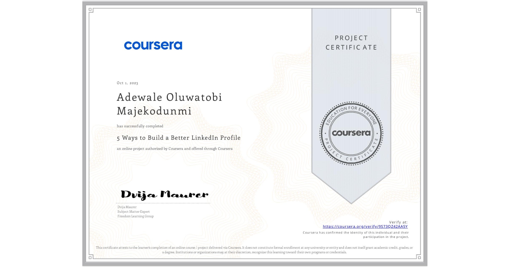 View certificate for Adewale Oluwatobi Majekodunmi, 5 Ways to Build a Better LinkedIn Profile, an online non-credit course authorized by Coursera and offered through Coursera