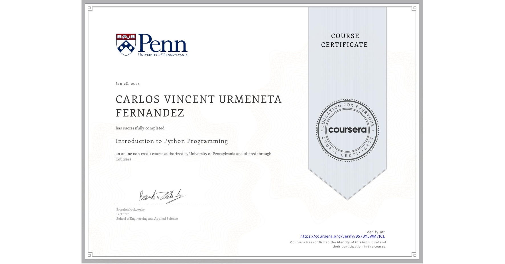 View certificate for CARLOS VINCENT URMENETA FERNANDEZ, Introduction to Python Programming, an online non-credit course authorized by University of Pennsylvania and offered through Coursera