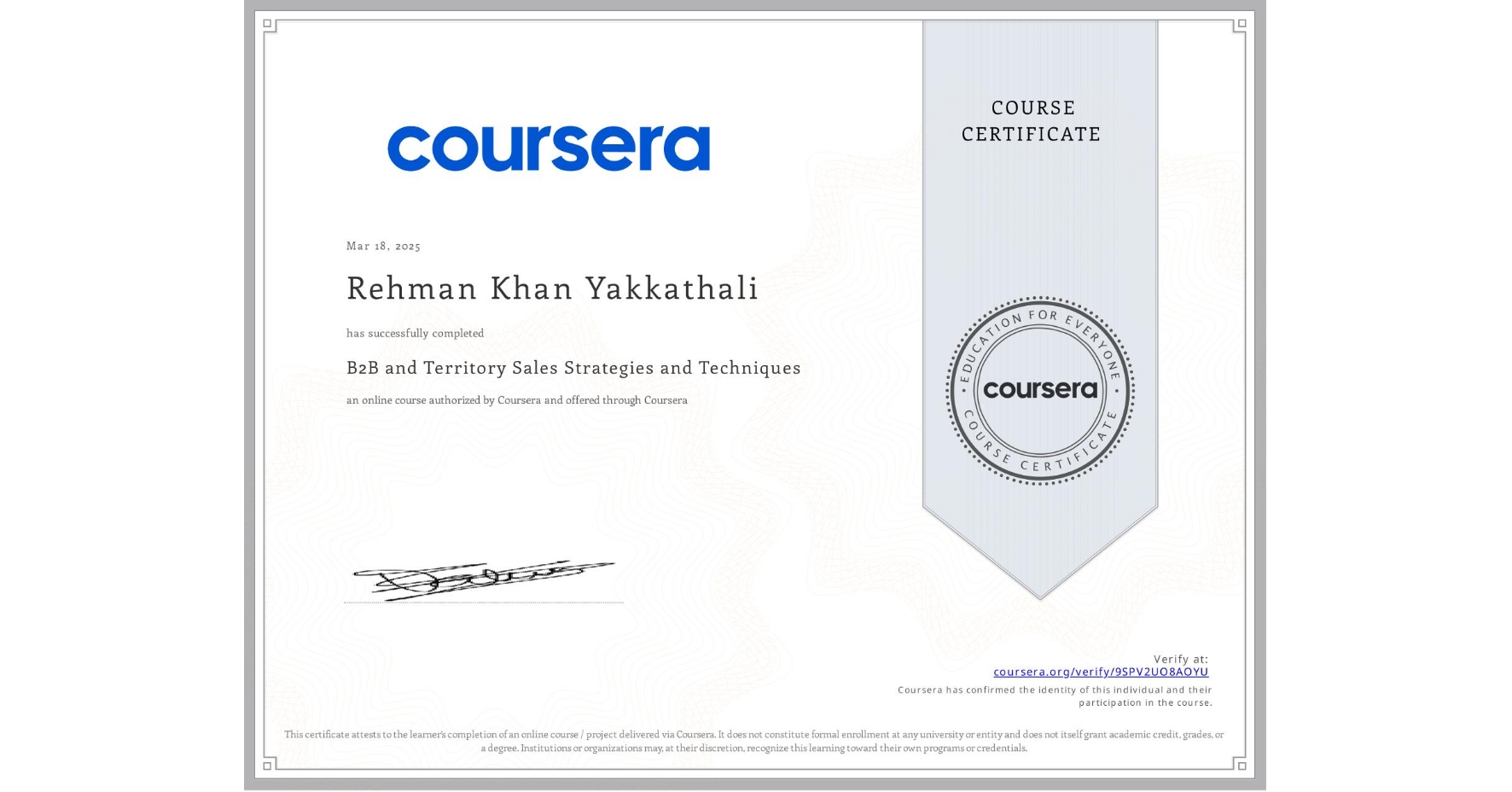 View certificate for Rehman Khan Yakkathali, B2B and Territory Sales Strategies and Techniques, an online non-credit course authorized by Coursera and offered through Coursera
