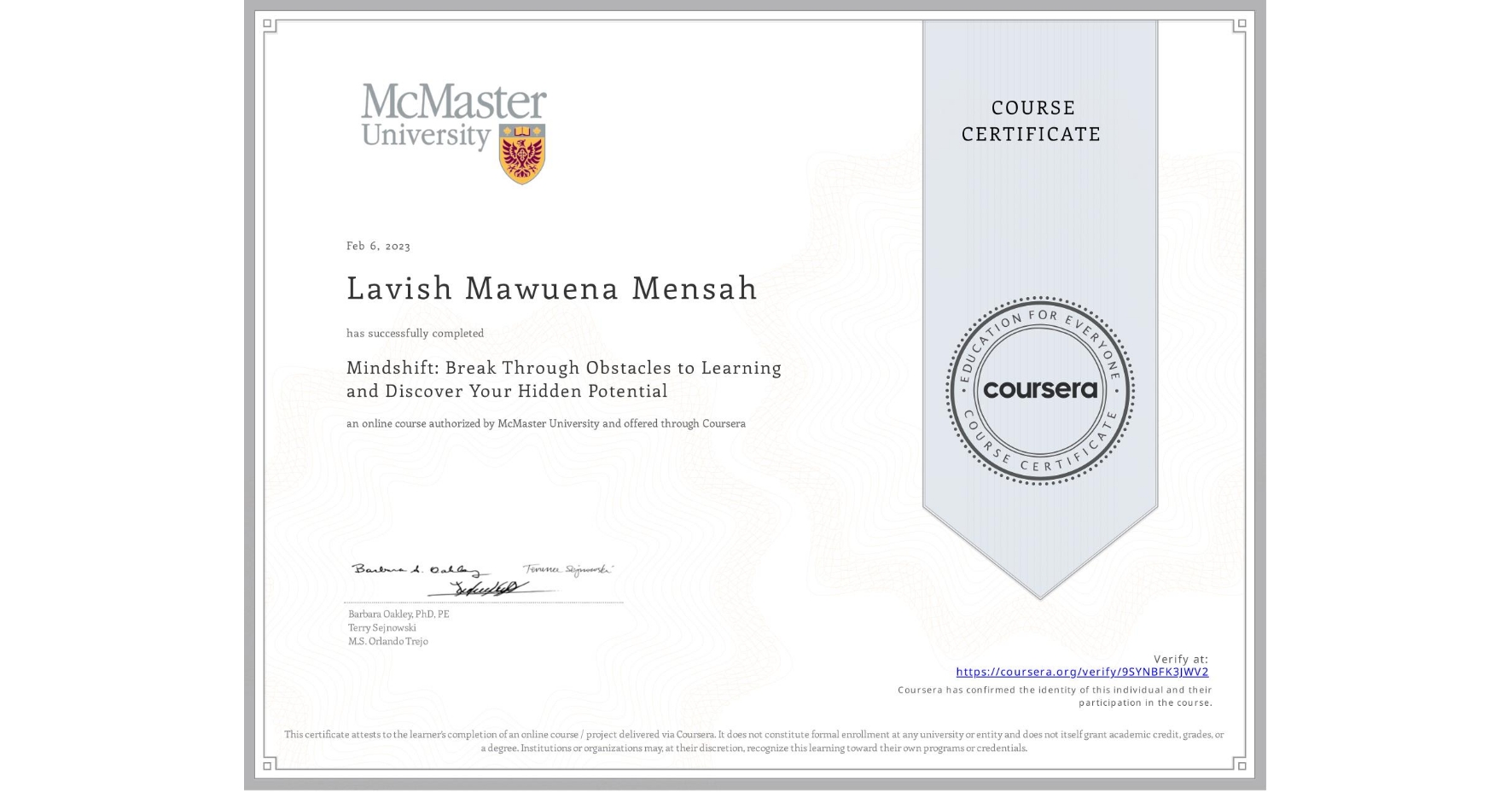 View certificate for Lavish Mawuena Mensah , Mindshift: Break Through Obstacles to Learning and Discover Your Hidden Potential, an online non-credit course authorized by McMaster University and offered through Coursera
