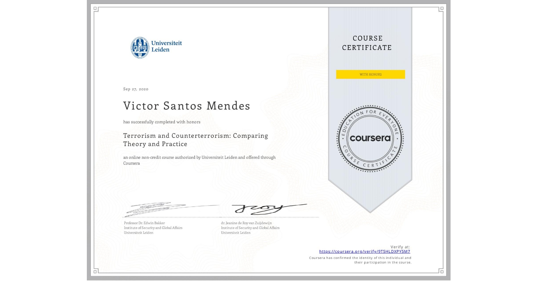 View certificate for Victor Santos Mendes, Terrorism and Counterterrorism: Comparing Theory and Practice, an online non-credit course authorized by Universiteit Leiden and offered through Coursera