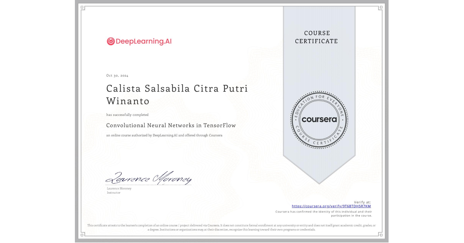 View certificate for Calista Salsabila Citra Putri Winanto, Convolutional Neural Networks in TensorFlow, an online non-credit course authorized by DeepLearning.AI and offered through Coursera