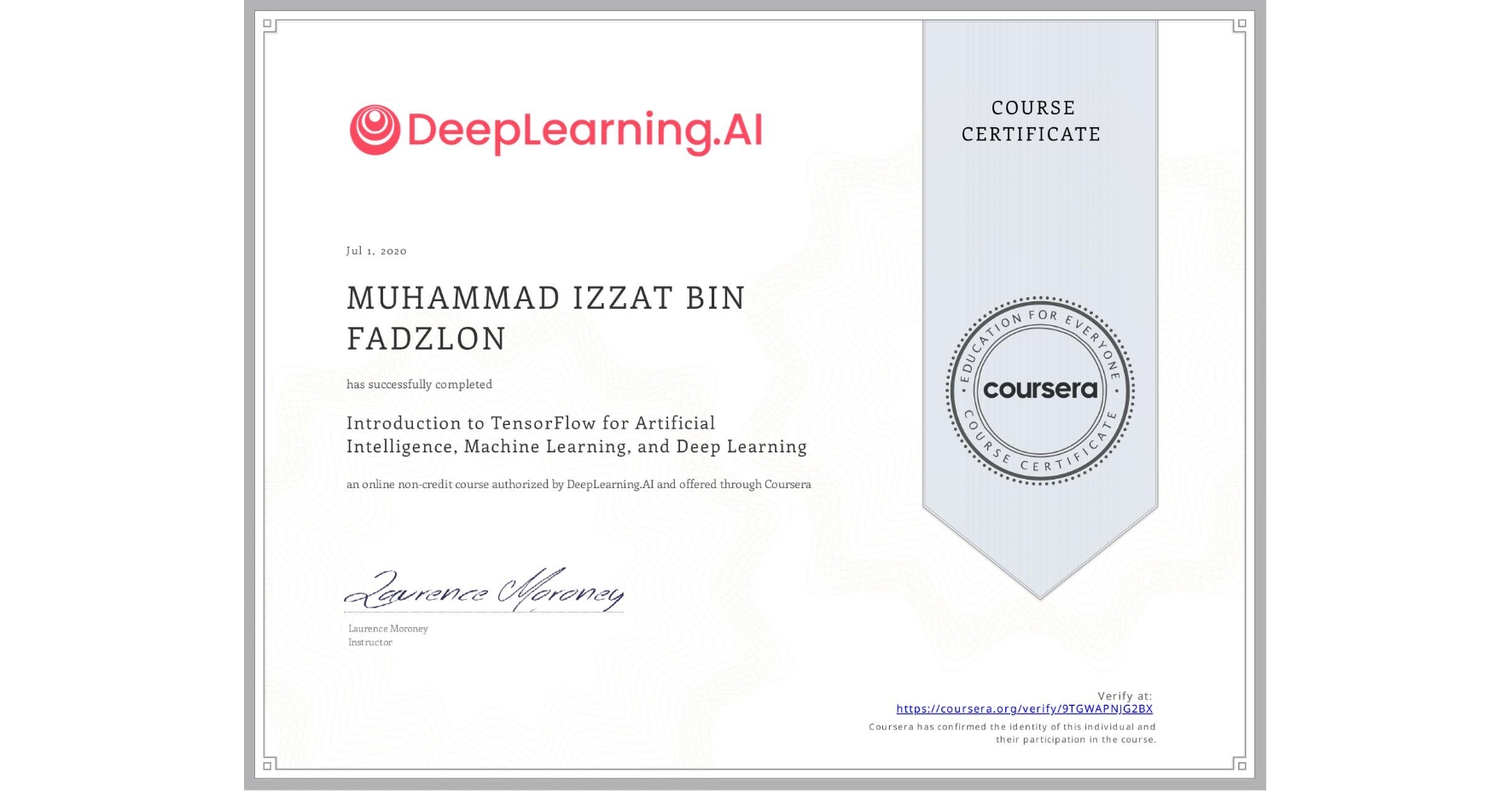 View certificate for  MUHAMMAD IZZAT BIN FADZLON, Introduction to TensorFlow for Artificial Intelligence, Machine Learning, and Deep Learning, an online non-credit course authorized by DeepLearning.AI and offered through Coursera