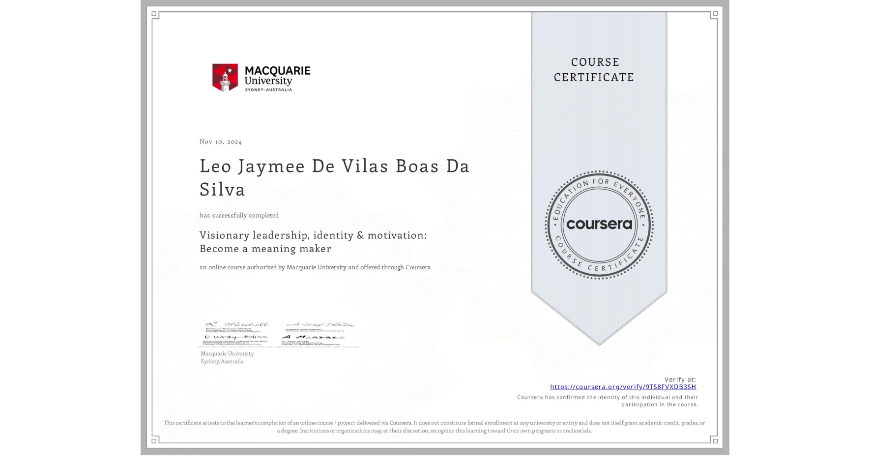 View certificate for Leo Jaymee De Vilas Boas Da Silva, Visionary leadership, identity & motivation: Become a meaning maker, an online non-credit course authorized by Macquarie University and offered through Coursera