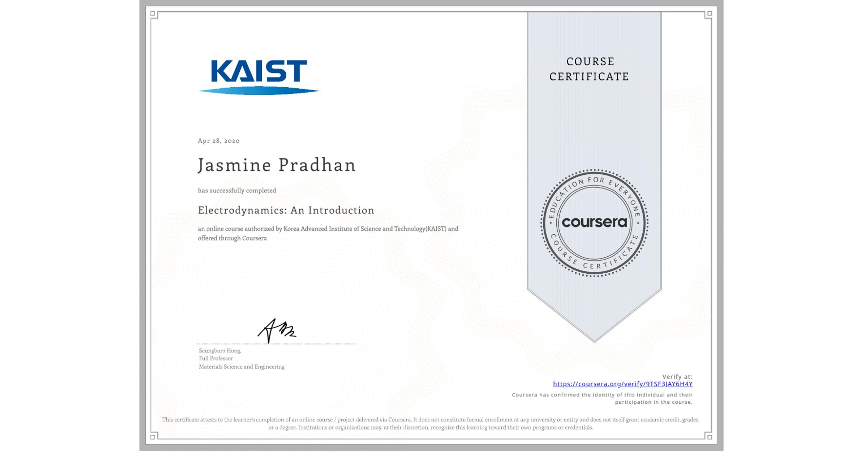 View certificate for Jasmine Pradhan, Electrodynamics: An Introduction, an online non-credit course authorized by Korea Advanced Institute of Science and Technology(KAIST) and offered through Coursera