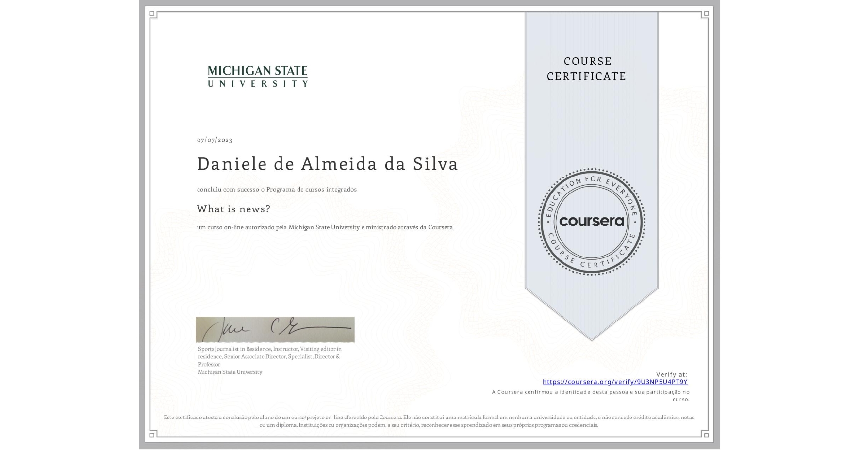 View certificate for Daniele de Almeida da Silva , What is news? , an online non-credit course authorized by Michigan State University and offered through Coursera