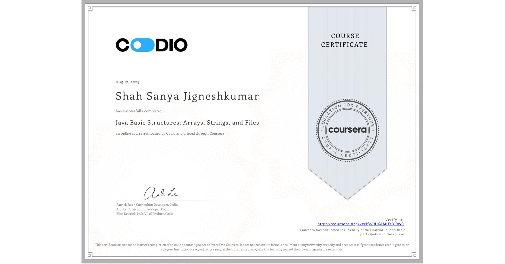 View certificate for Shah Sanya Jigneshkumar , Java Basic Structures: Arrays, Strings, and Files, an online non-credit course authorized by Codio and offered through Coursera