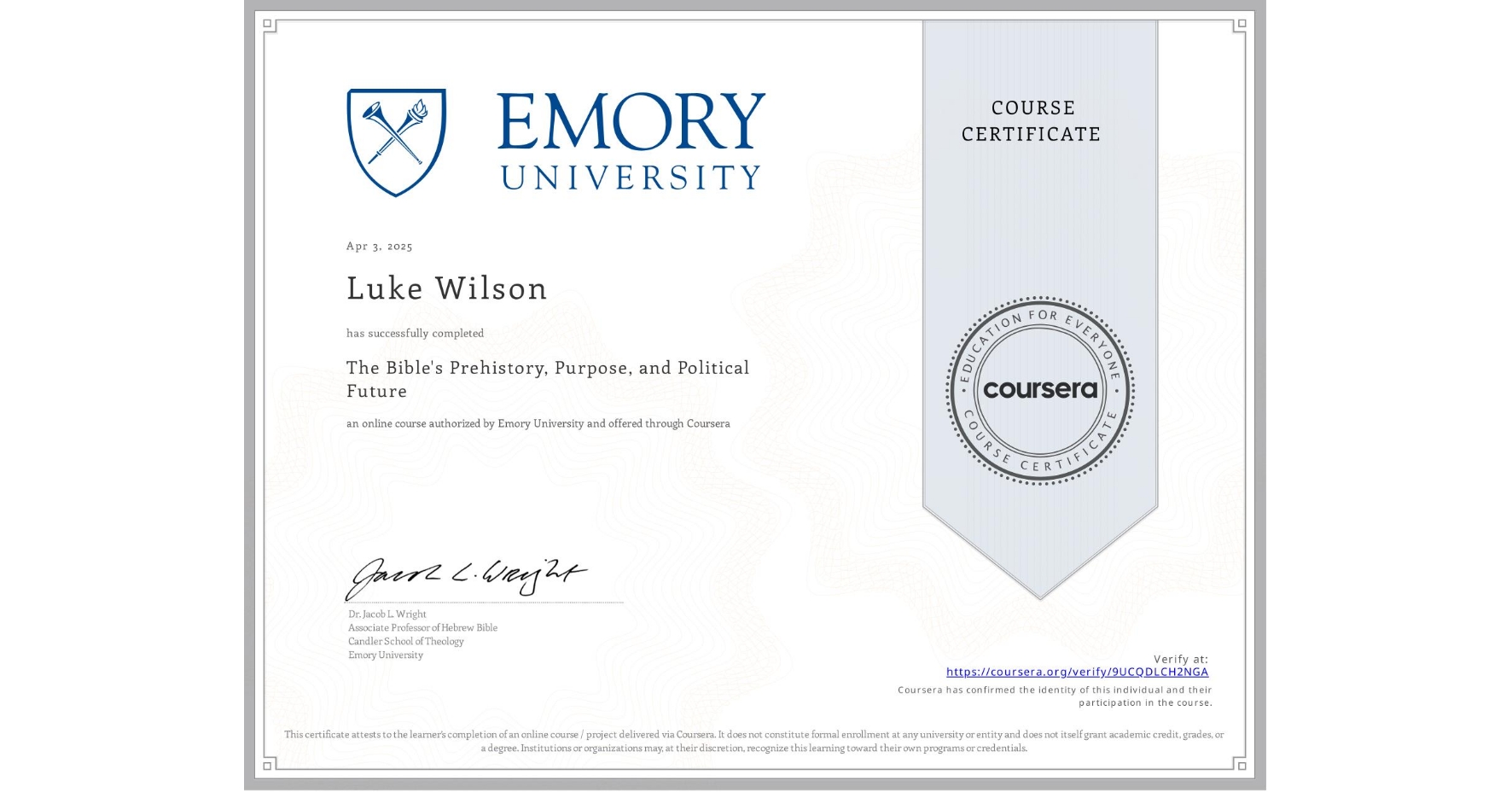 View certificate for Luke Wilson, The Bible's Prehistory, Purpose, and Political Future, an online non-credit course authorized by Emory University and offered through Coursera