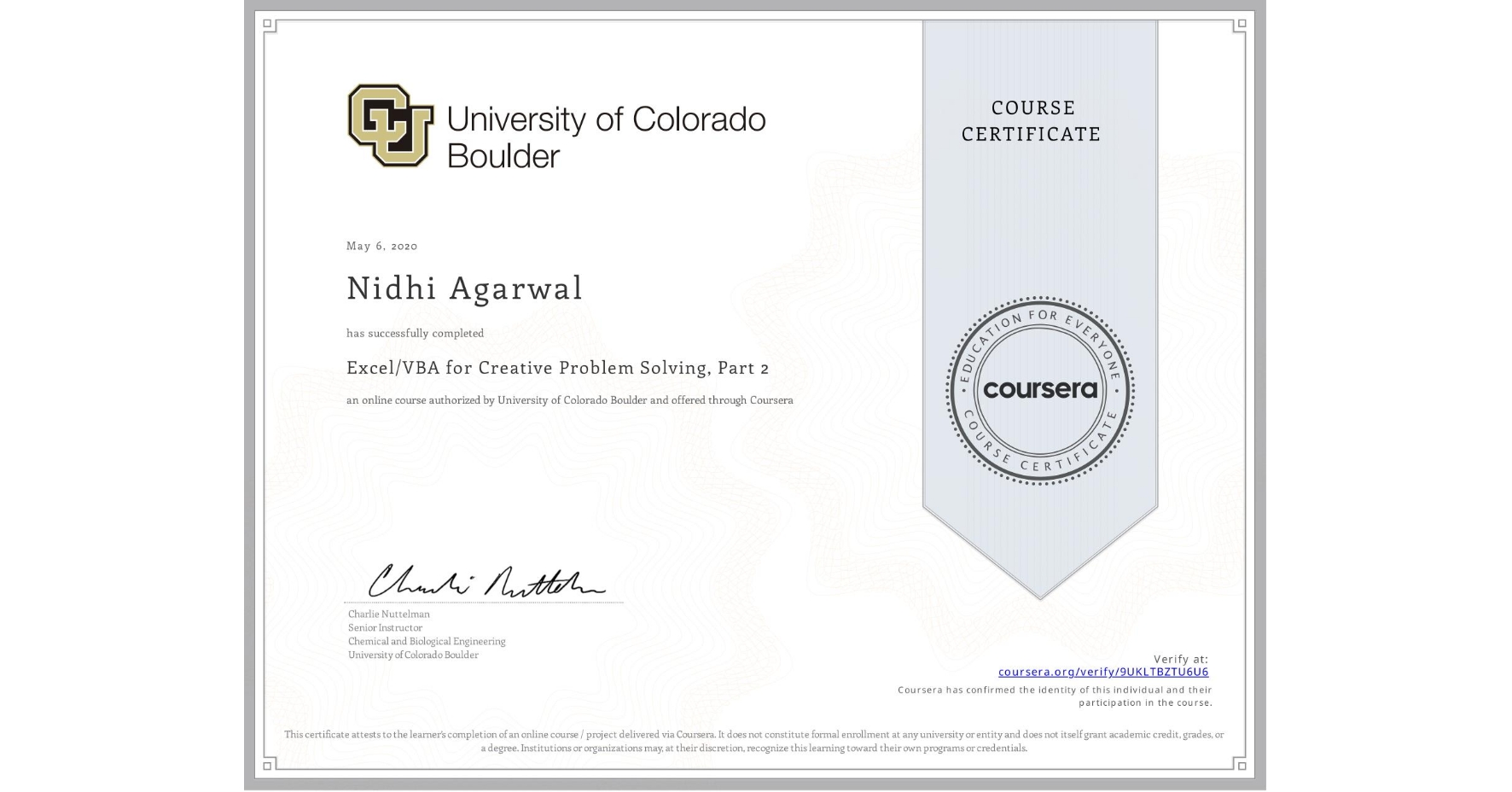 View certificate for Nidhi Agarwal, Excel/VBA for Creative Problem Solving, Part 2, an online non-credit course authorized by University of Colorado Boulder and offered through Coursera