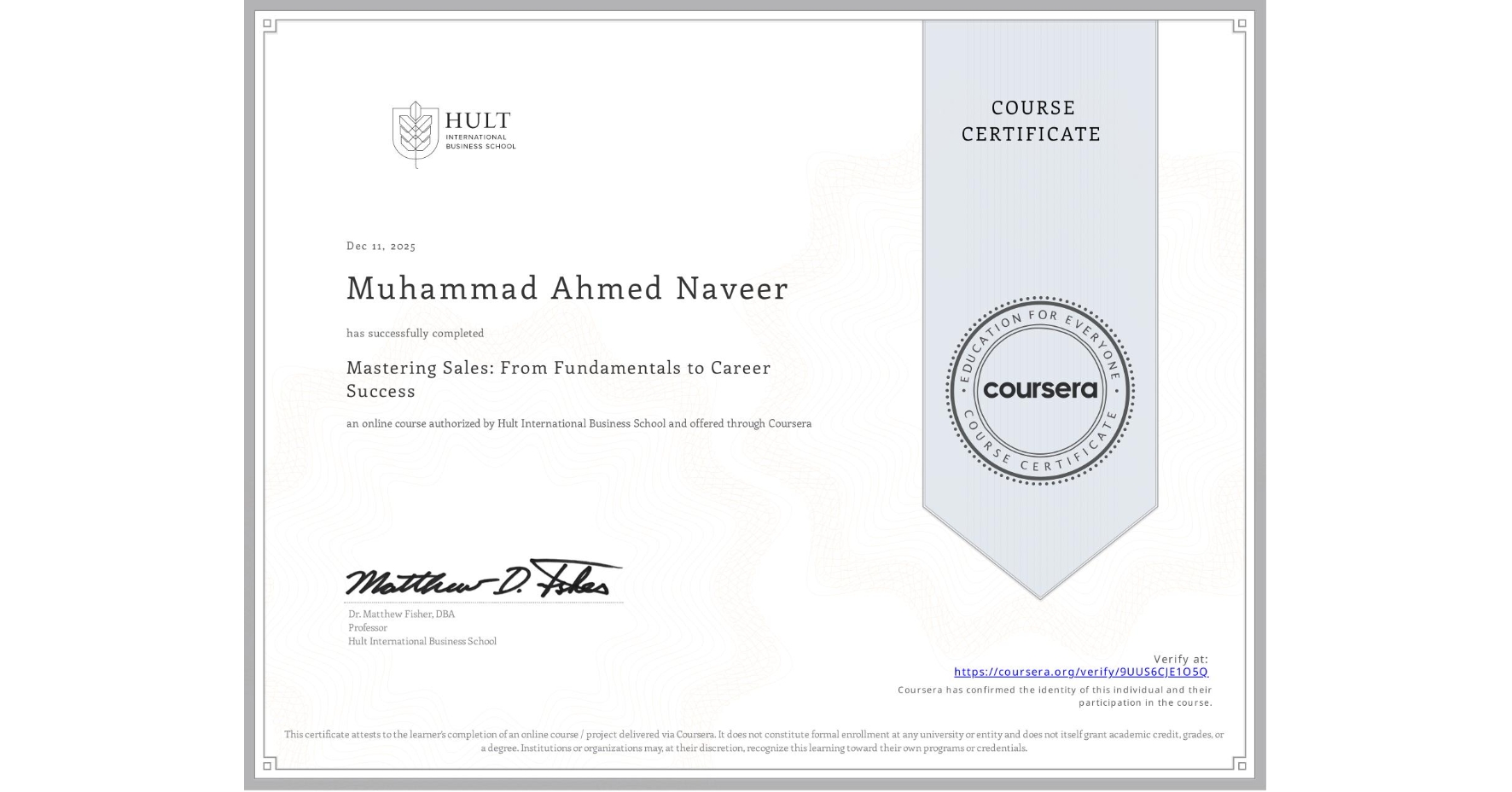 View certificate for Muhammad Ahmed Naveer, Mastering Sales: From Fundamentals to Career Success, an online non-credit course authorized by Hult International Business School and offered through Coursera