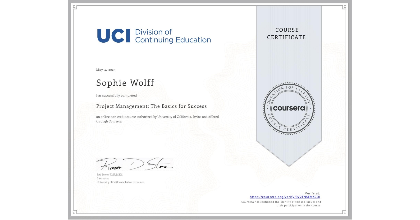 View certificate for Sophie Wolff, Project Management: The Basics for Success, an online non-credit course authorized by University of California, Irvine and offered through Coursera