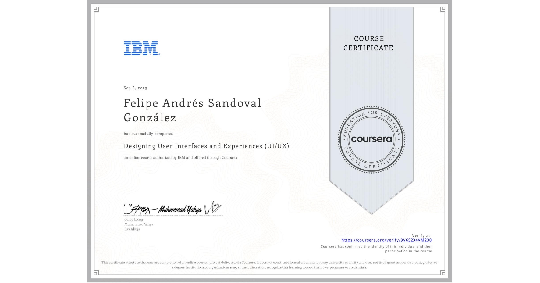 View certificate for Felipe Andrés Sandoval González, Designing User Interfaces and Experiences (UI/UX), an online non-credit course authorized by IBM and offered through Coursera