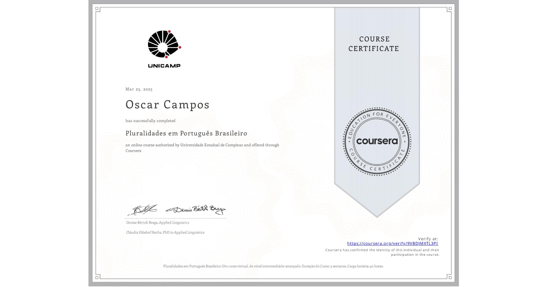 View certificate for Oscar Campos, Pluralidades em Português Brasileiro, an online non-credit course authorized by Universidade Estadual de Campinas and offered through Coursera