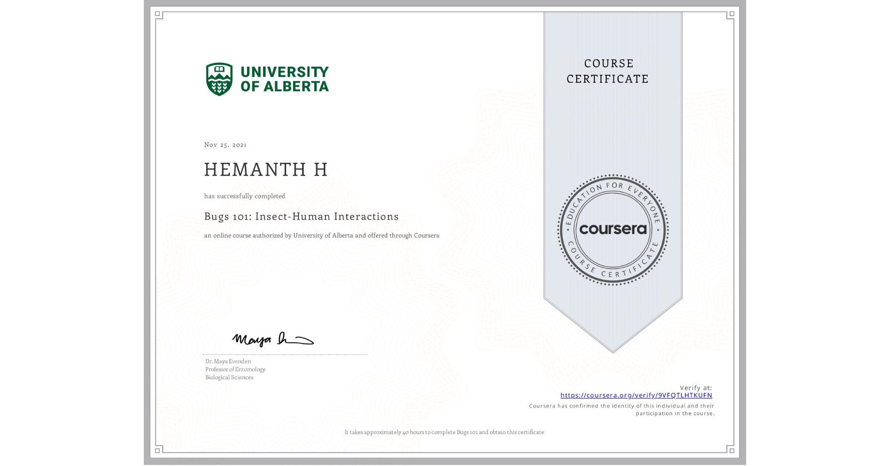 View certificate for HEMANTH H, Bugs 101: Insect-Human Interactions, an online non-credit course authorized by University of Alberta and offered through Coursera