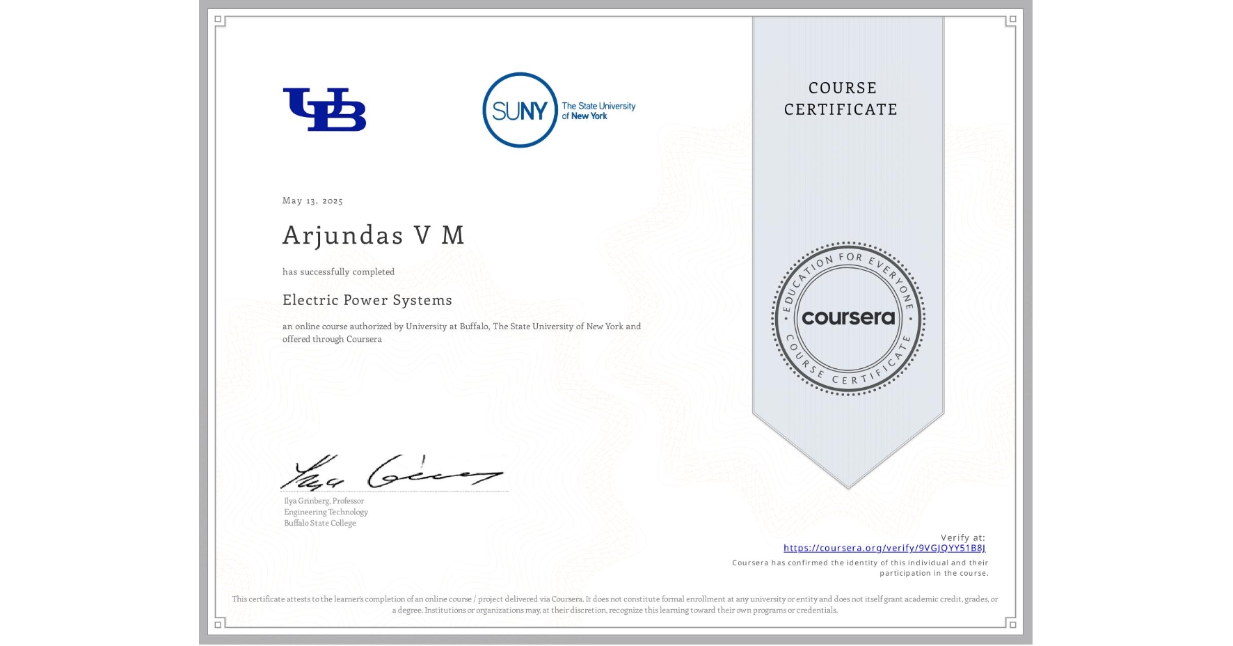 View certificate for Arjundas V M, Electric Power Systems, an online non-credit course authorized by University at Buffalo & The State University of New York and offered through Coursera
