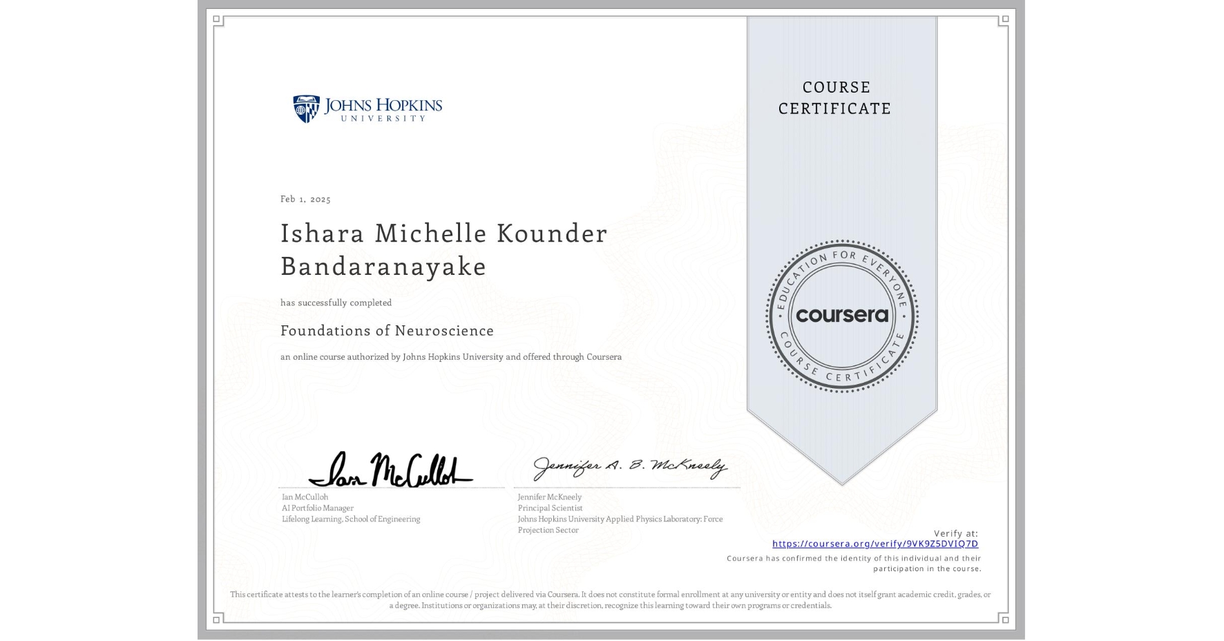 View certificate for Ishara Michelle Kounder Bandaranayake, Foundations of Neuroscience, an online non-credit course authorized by Johns Hopkins University and offered through Coursera