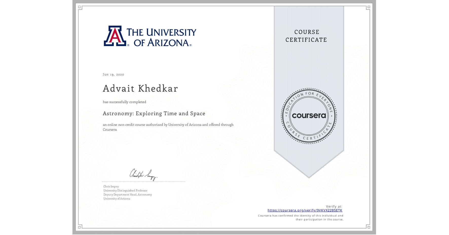 View certificate for Advait Khedkar, Astronomy: Exploring Time and Space, an online non-credit course authorized by University of Arizona and offered through Coursera