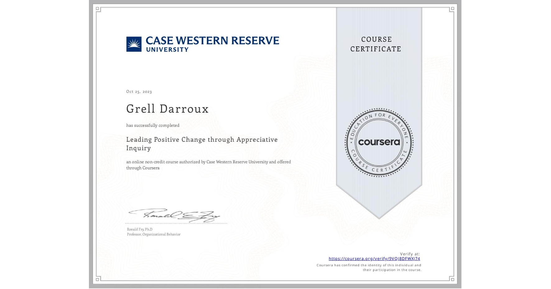 View certificate for Grell Darroux, Leading Positive Change through Appreciative Inquiry, an online non-credit course authorized by Case Western Reserve University and offered through Coursera