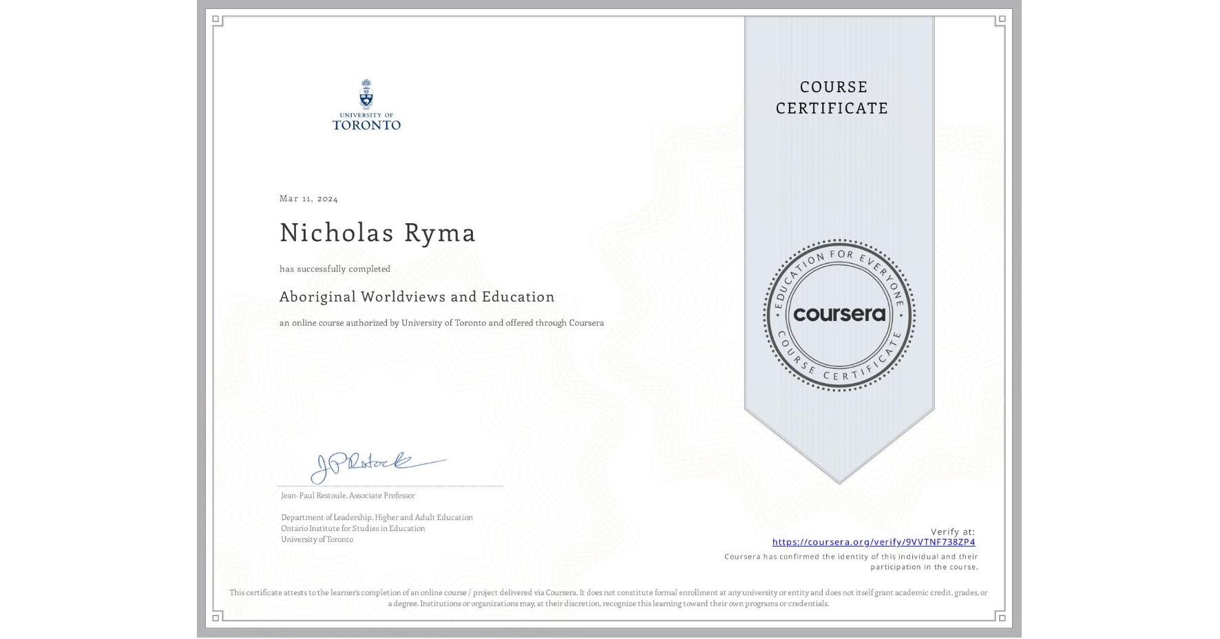 View certificate for Nicholas Ryma, Aboriginal Worldviews and Education, an online non-credit course authorized by University of Toronto and offered through Coursera